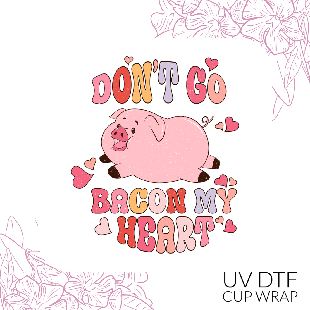 CB179 Dont go bacon my heart UV DTF Wrap (approx 3.5”x 4.33”)