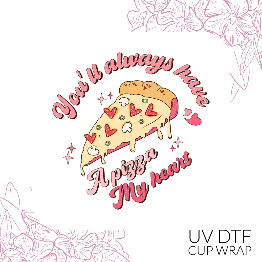 CB182 You’ll always have a pizza my heart UV DTF Wrap (approx 3.5”x 4.33”)