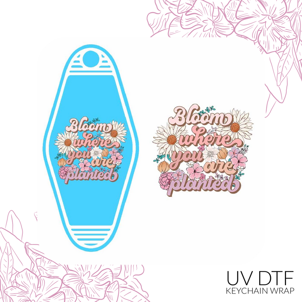 37 Bloom where you are planted Keychain Sized UV DTF Wrap